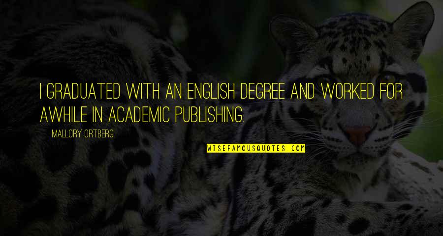 Famous Stress Quotes By Mallory Ortberg: I graduated with an English degree and worked Famous Stress Quotes By Mallory Ortberg: I graduated with an English degree and worked