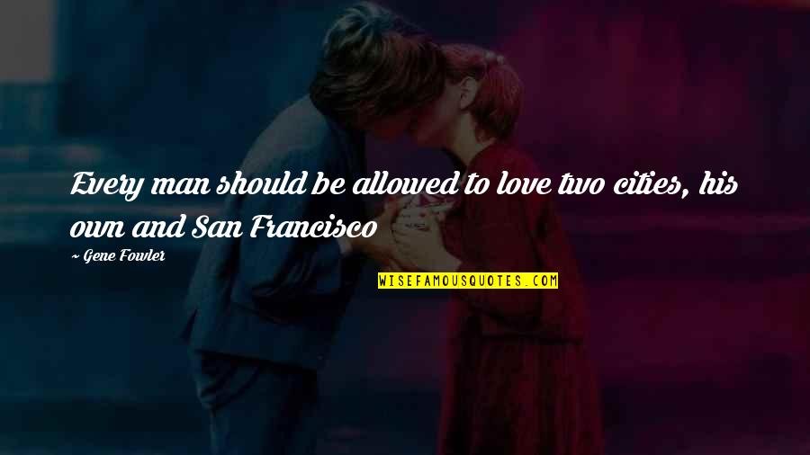 Famous Strict Quotes By Gene Fowler: Every man should be allowed to love two