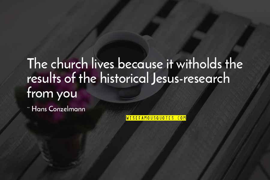 Famous Strict Quotes By Hans Conzelmann: The church lives because it witholds the results