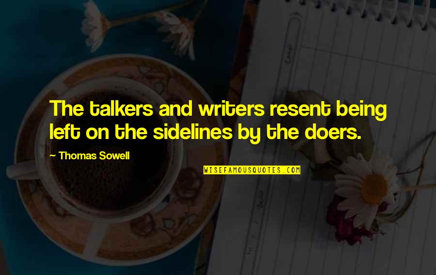 Famous Strong-minded Quotes By Thomas Sowell: The talkers and writers resent being left on