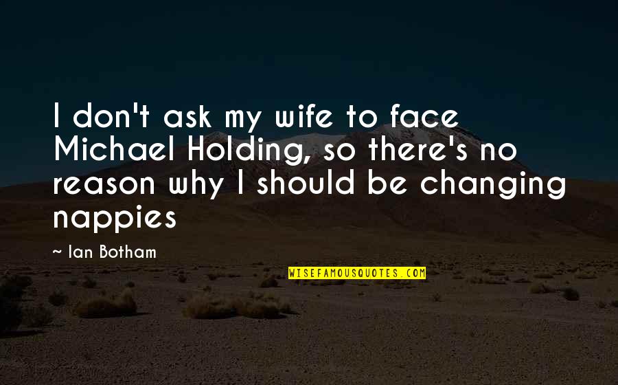 Famous Structural Engineer Quotes By Ian Botham: I don't ask my wife to face Michael