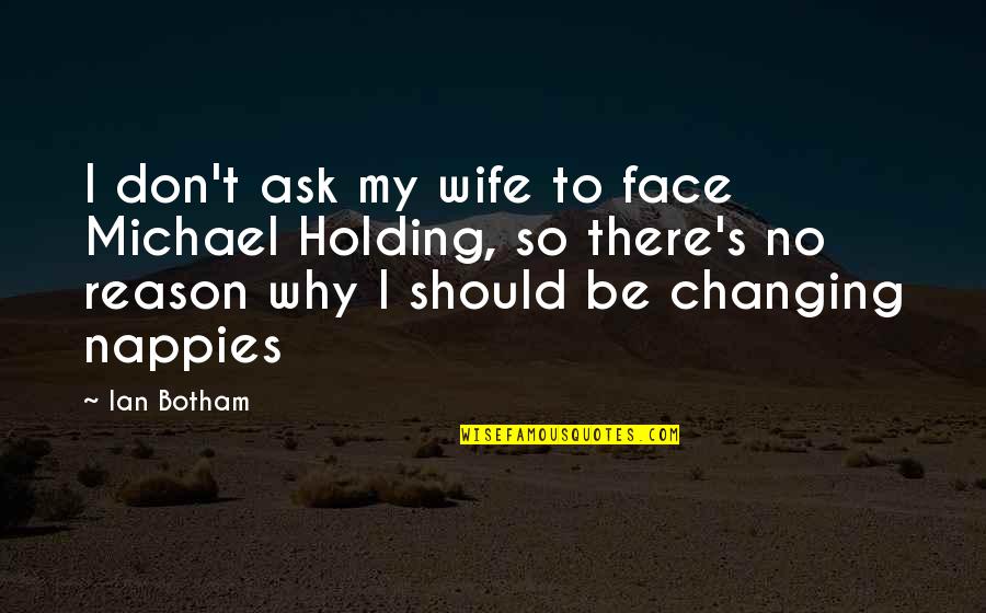 Famous Structural Engineer Quotes By Ian Botham: I don't ask my wife to face Michael Famous Structural Engineer Quotes By Ian Botham: I don't ask my wife to face Michael