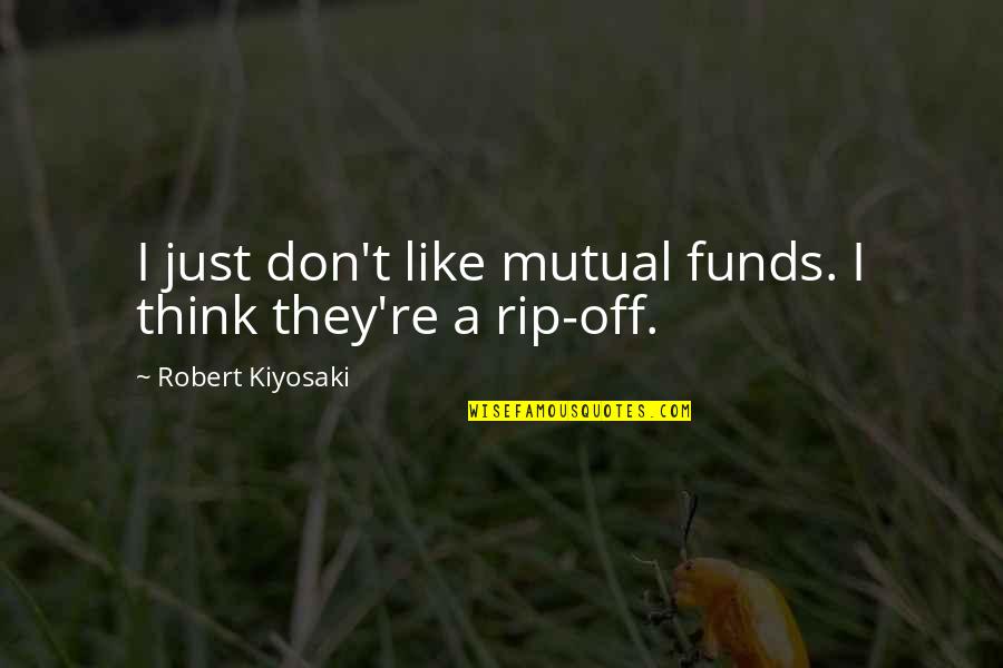 Famous Stupidity Quotes By Robert Kiyosaki: I just don't like mutual funds. I think