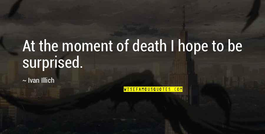Famous Stylish Quotes By Ivan Illich: At the moment of death I hope to
