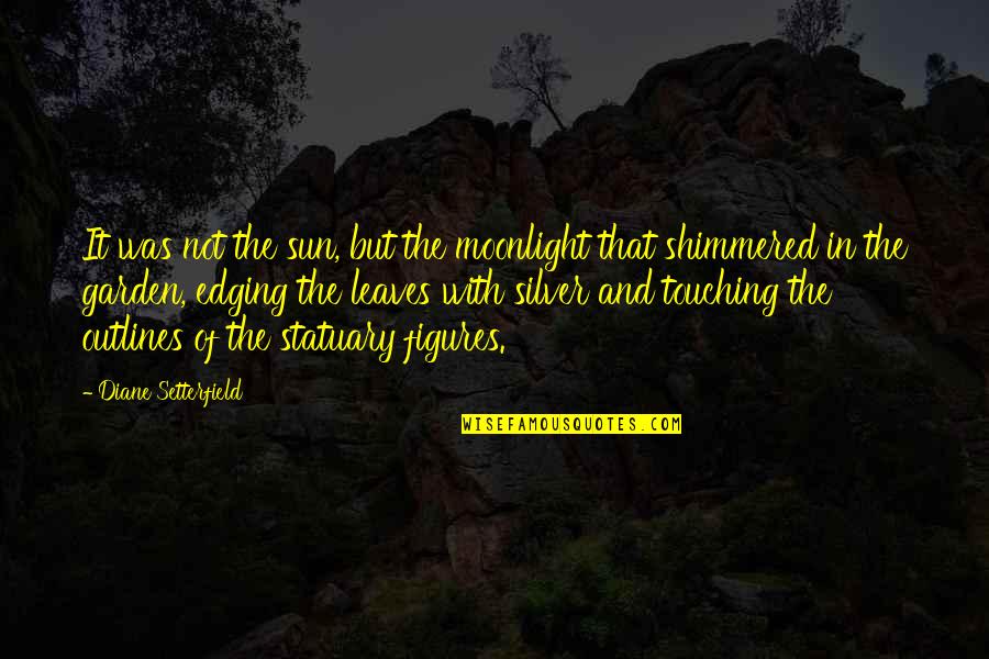 Famous Suave Quotes By Diane Setterfield: It was not the sun, but the moonlight Famous Suave Quotes By Diane Setterfield: It was not the sun, but the moonlight