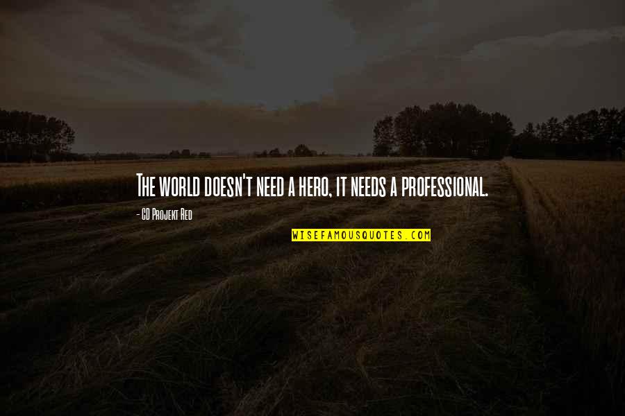 Famous Submarines Quotes By CD Projekt Red: The world doesn't need a hero, it needs Famous Submarines Quotes By CD Projekt Red: The world doesn't need a hero, it needs