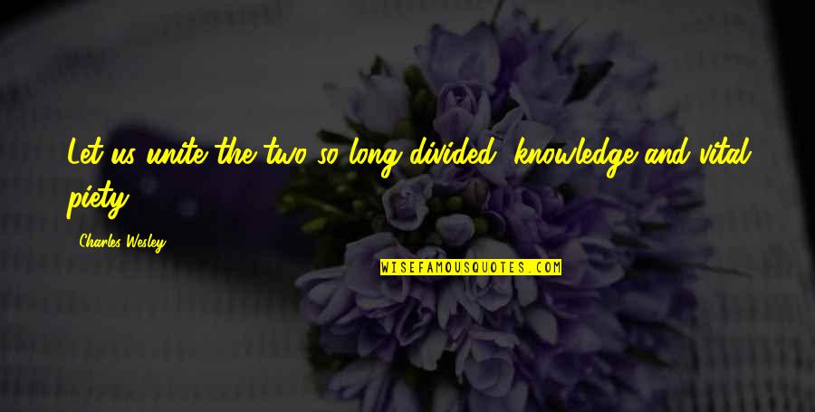 Famous Suburb Quotes By Charles Wesley: Let us unite the two so long divided,