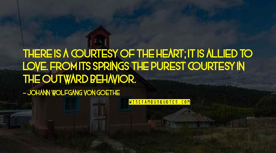 Famous Suburb Quotes By Johann Wolfgang Von Goethe: There is a courtesy of the heart; it