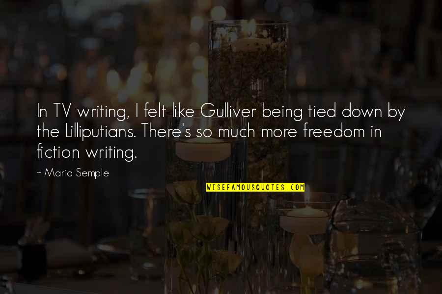 Famous Summer Quotes By Maria Semple: In TV writing, I felt like Gulliver being Famous Summer Quotes By Maria Semple: In TV writing, I felt like Gulliver being