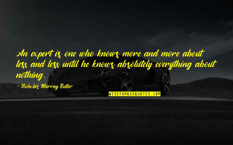 Famous Summer Quotes By Nicholas Murray Butler: An expert is one who knows more and Famous Summer Quotes By Nicholas Murray Butler: An expert is one who knows more and
