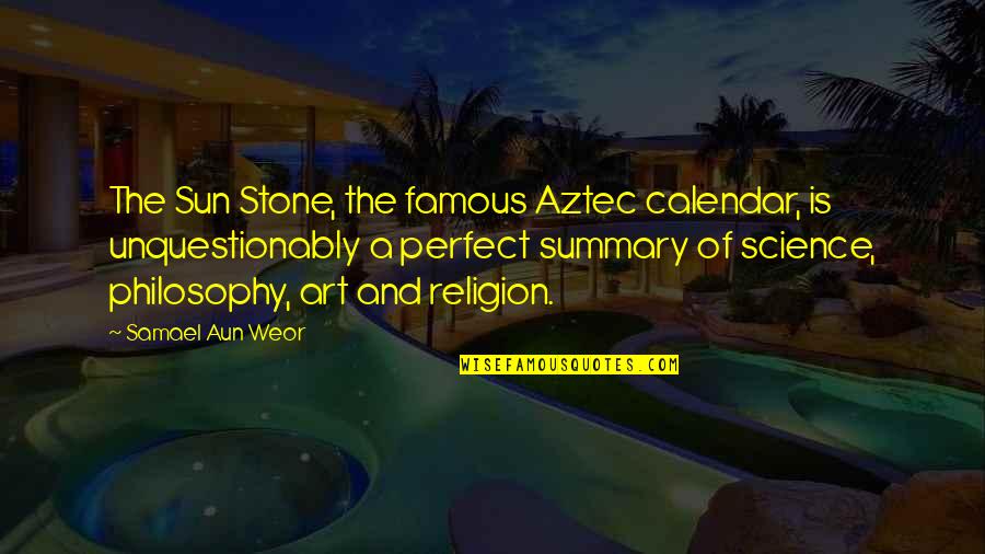 Famous Sun Quotes By Samael Aun Weor: The Sun Stone, the famous Aztec calendar, is