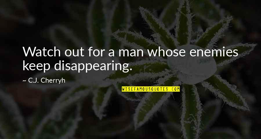 Famous Sundays Quotes By C.J. Cherryh: Watch out for a man whose enemies keep Famous Sundays Quotes By C.J. Cherryh: Watch out for a man whose enemies keep