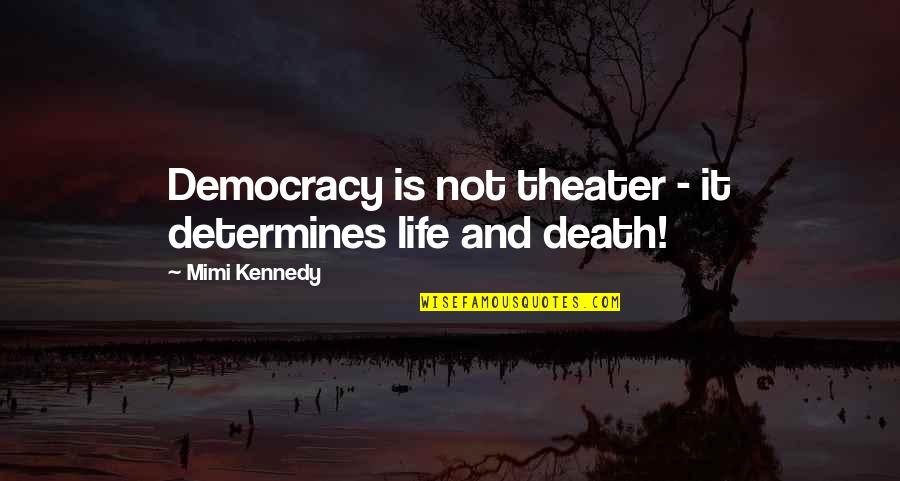 Famous Sundial Quotes By Mimi Kennedy: Democracy is not theater - it determines life