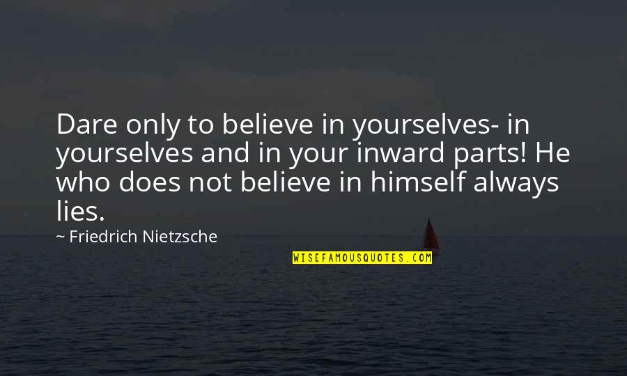 Famous Sunflower Quotes By Friedrich Nietzsche: Dare only to believe in yourselves- in yourselves