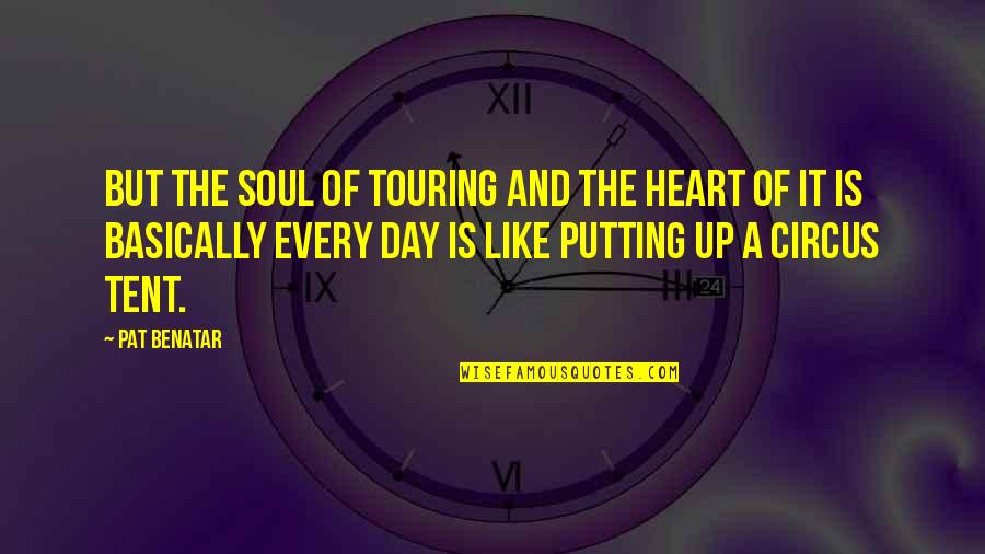 Famous Supervisor Quotes By Pat Benatar: But the soul of touring and the heart Famous Supervisor Quotes By Pat Benatar: But the soul of touring and the heart