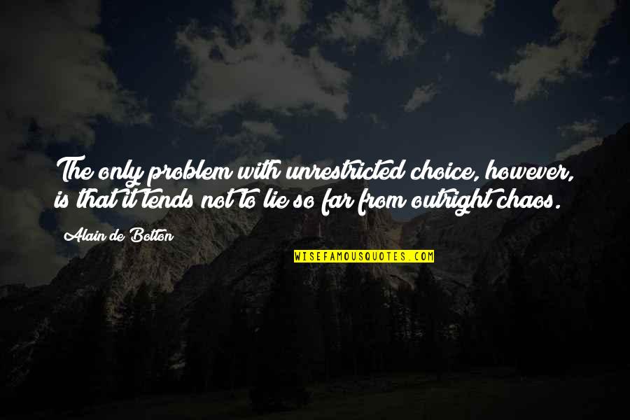 Famous Supply And Demand Quotes By Alain De Botton: The only problem with unrestricted choice, however, is