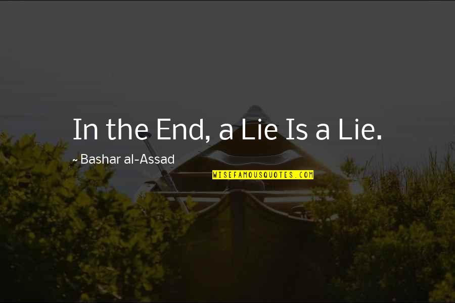Famous Supply And Demand Quotes By Bashar Al-Assad: In the End, a Lie Is a Lie.