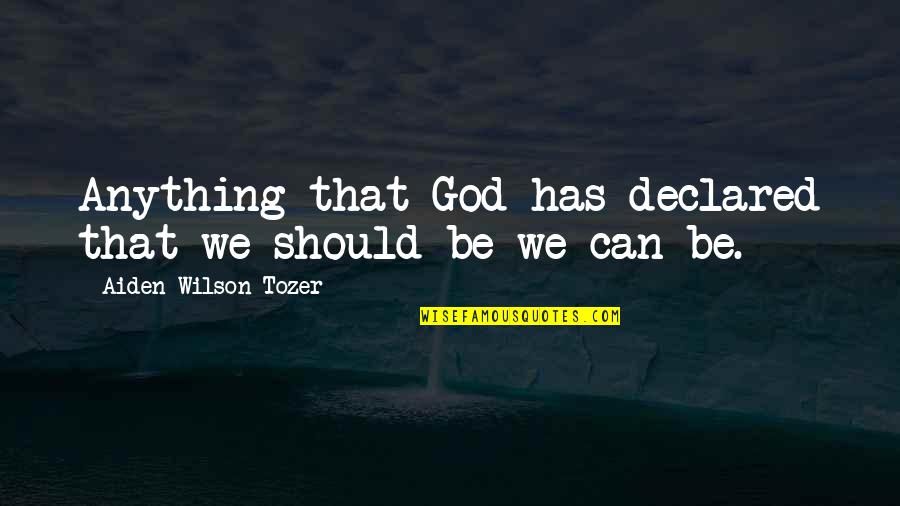 Famous Supreme Court Justice Quotes By Aiden Wilson Tozer: Anything that God has declared that we should Famous Supreme Court Justice Quotes By Aiden Wilson Tozer: Anything that God has declared that we should