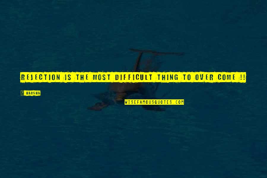 Famous Surprising Quotes By Harsha: Rejection is the most difficult thing to over