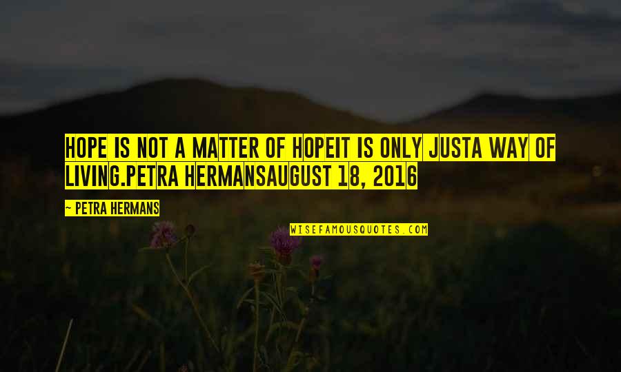 Famous Surviving Quotes By Petra Hermans: Hope is not a matter of hopeit is