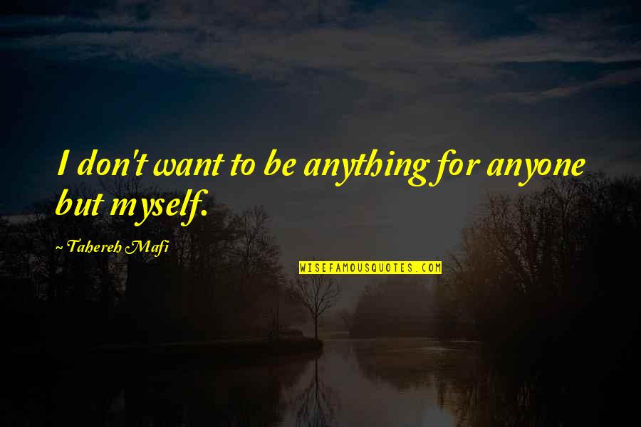 Famous Susan Glaspell Quotes By Tahereh Mafi: I don't want to be anything for anyone