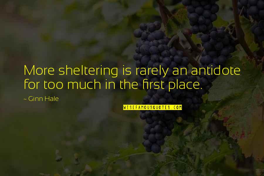 Famous Suttree Quotes By Ginn Hale: More sheltering is rarely an antidote for too