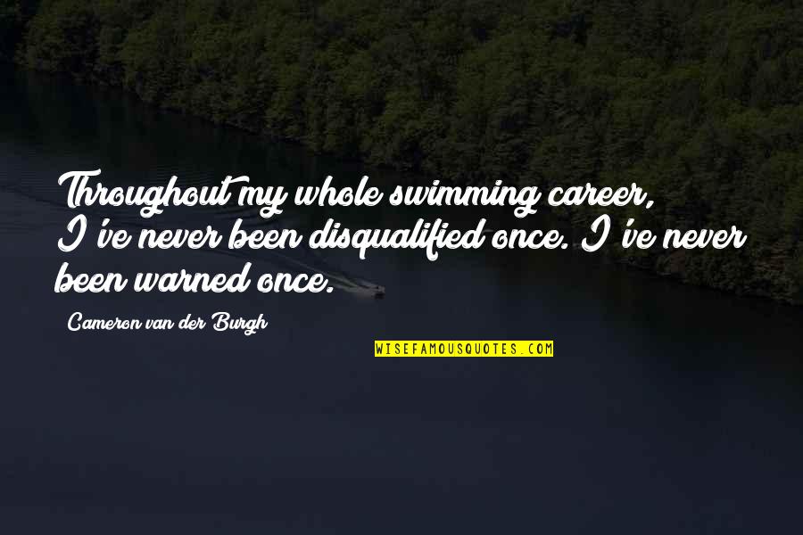 Famous Swear Quotes By Cameron Van Der Burgh: Throughout my whole swimming career, I've never been