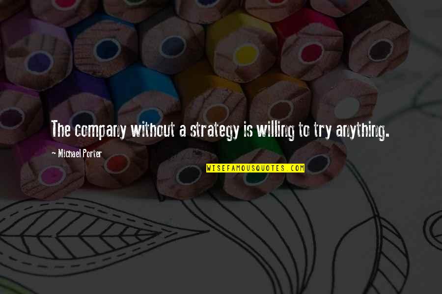 Famous Swimmer Quotes By Michael Porter: The company without a strategy is willing to