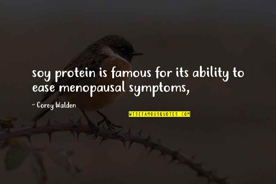 Famous Symptoms Quotes By Corey Walden: soy protein is famous for its ability to
