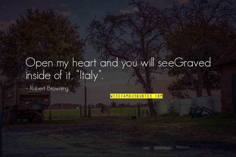 Famous Tactless Quotes By Robert Browning: Open my heart and you will seeGraved inside Famous Tactless Quotes By Robert Browning: Open my heart and you will seeGraved inside