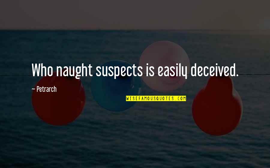 Famous Tagline Quotes By Petrarch: Who naught suspects is easily deceived.