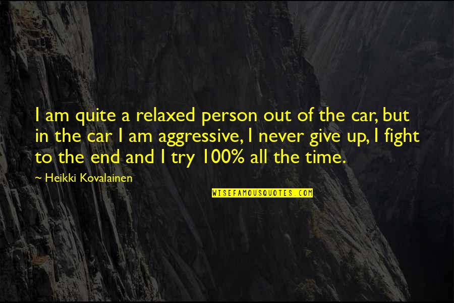 Famous Take Over Quotes By Heikki Kovalainen: I am quite a relaxed person out of Famous Take Over Quotes By Heikki Kovalainen: I am quite a relaxed person out of