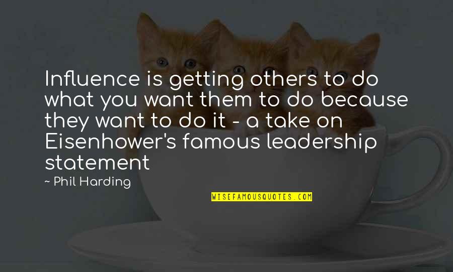 Famous Take Over Quotes By Phil Harding: Influence is getting others to do what you Famous Take Over Quotes By Phil Harding: Influence is getting others to do what you