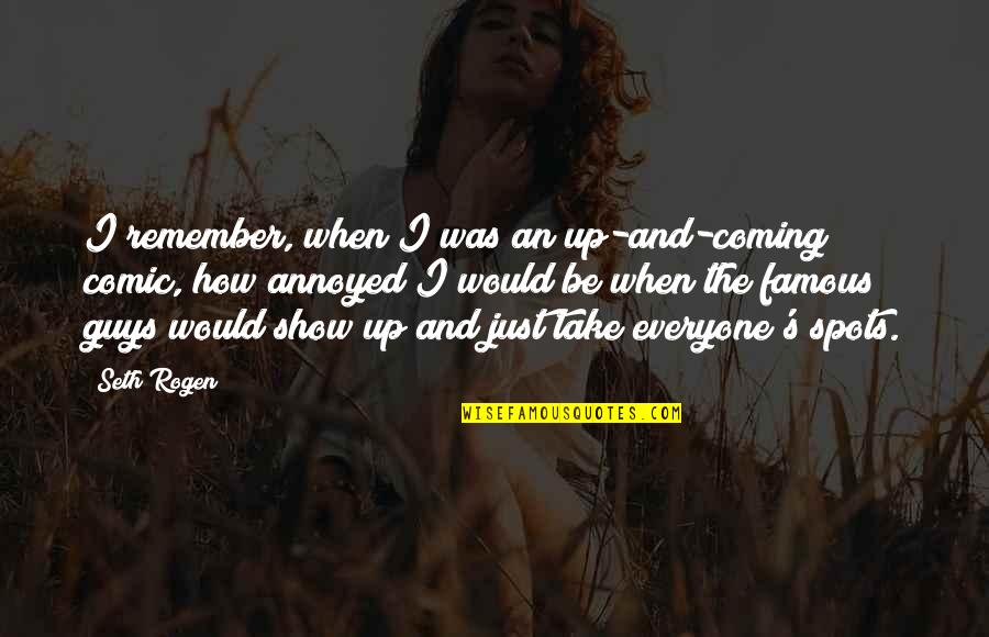 Famous Take Over Quotes By Seth Rogen: I remember, when I was an up-and-coming comic, Famous Take Over Quotes By Seth Rogen: I remember, when I was an up-and-coming comic,