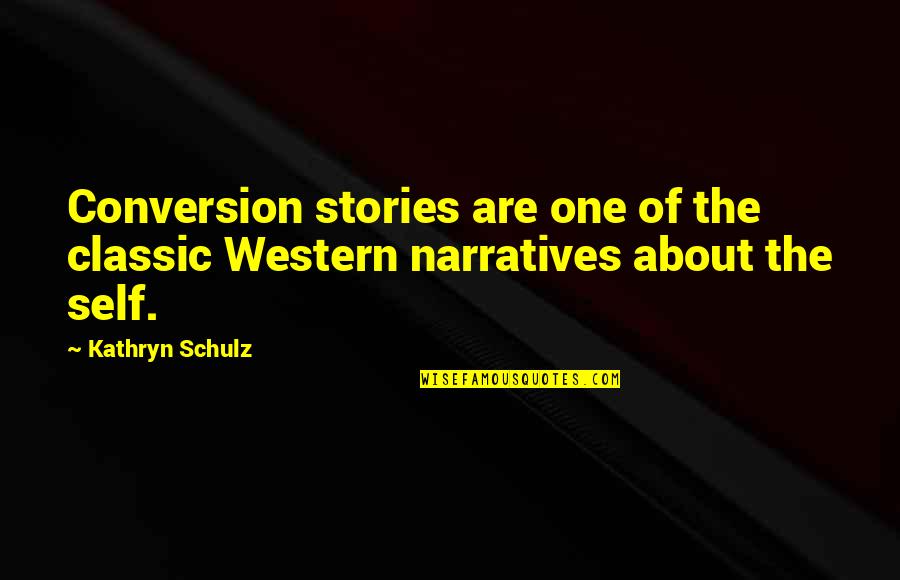Famous Tammy Wynette Quotes By Kathryn Schulz: Conversion stories are one of the classic Western