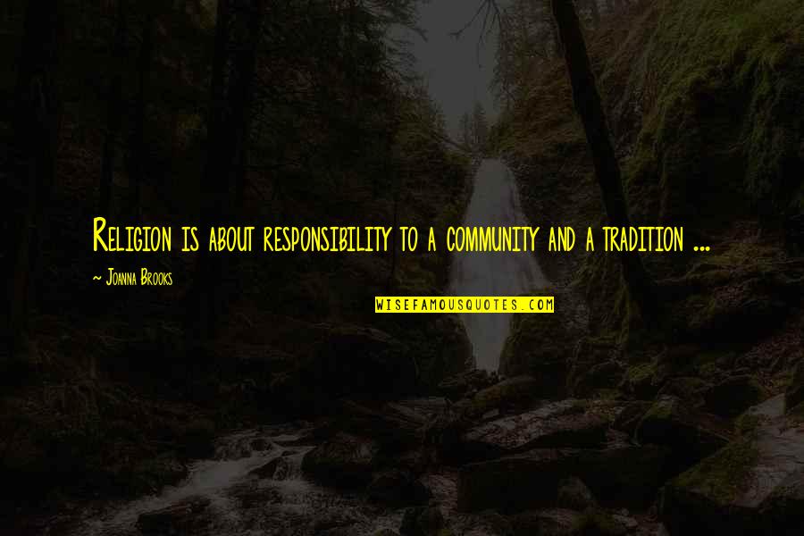 Famous Tardiness Quotes By Joanna Brooks: Religion is about responsibility to a community and