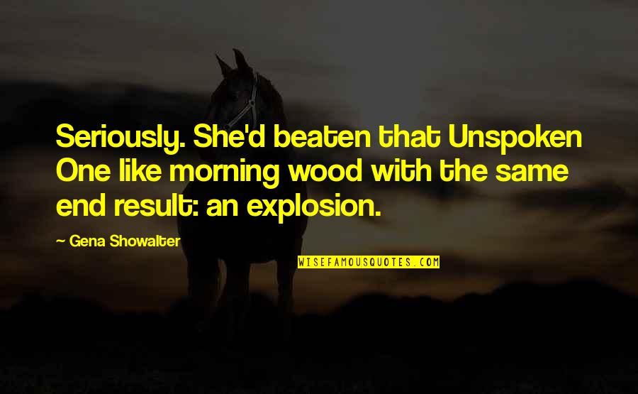 Famous Taurean Quotes By Gena Showalter: Seriously. She'd beaten that Unspoken One like morning Famous Taurean Quotes By Gena Showalter: Seriously. She'd beaten that Unspoken One like morning