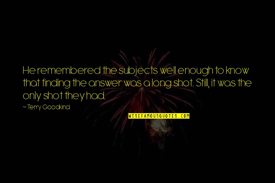Famous Taurean Quotes By Terry Goodkind: He remembered the subjects well enough to know Famous Taurean Quotes By Terry Goodkind: He remembered the subjects well enough to know
