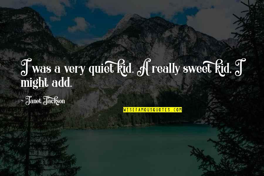 Famous Team Building Quotes By Janet Jackson: I was a very quiet kid. A really Famous Team Building Quotes By Janet Jackson: I was a very quiet kid. A really