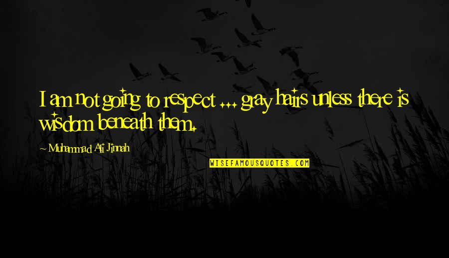 Famous Team Roping Quotes By Muhammad Ali Jinnah: I am not going to respect ... gray