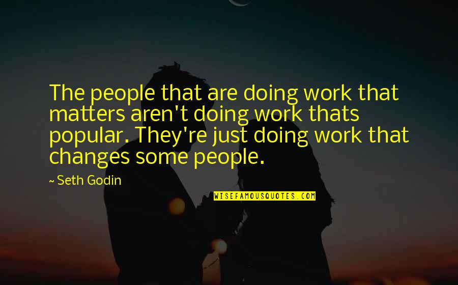 Famous Technological Progress Quotes By Seth Godin: The people that are doing work that matters