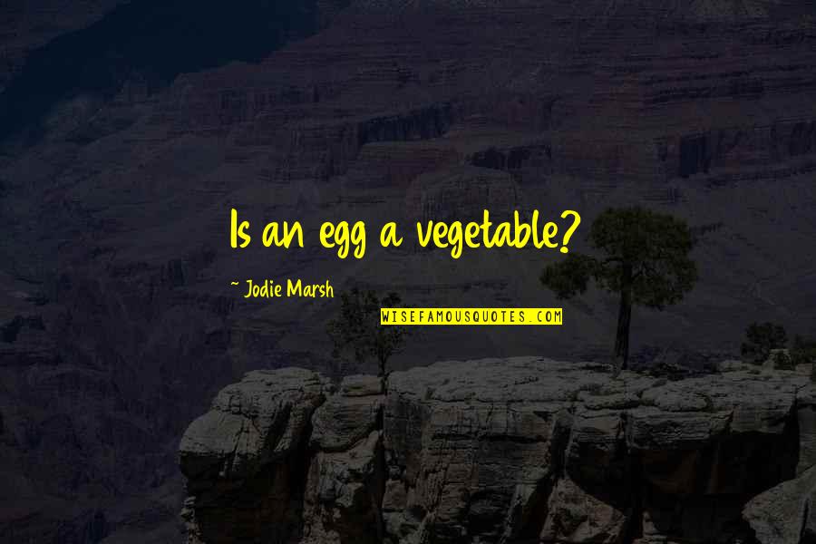 Famous Tel Aviv Quotes By Jodie Marsh: Is an egg a vegetable?