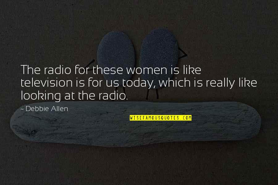 Famous Telescopes Quotes By Debbie Allen: The radio for these women is like television