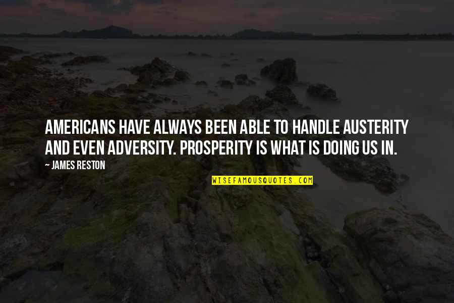 Famous Telescopes Quotes By James Reston: Americans have always been able to handle austerity Famous Telescopes Quotes By James Reston: Americans have always been able to handle austerity