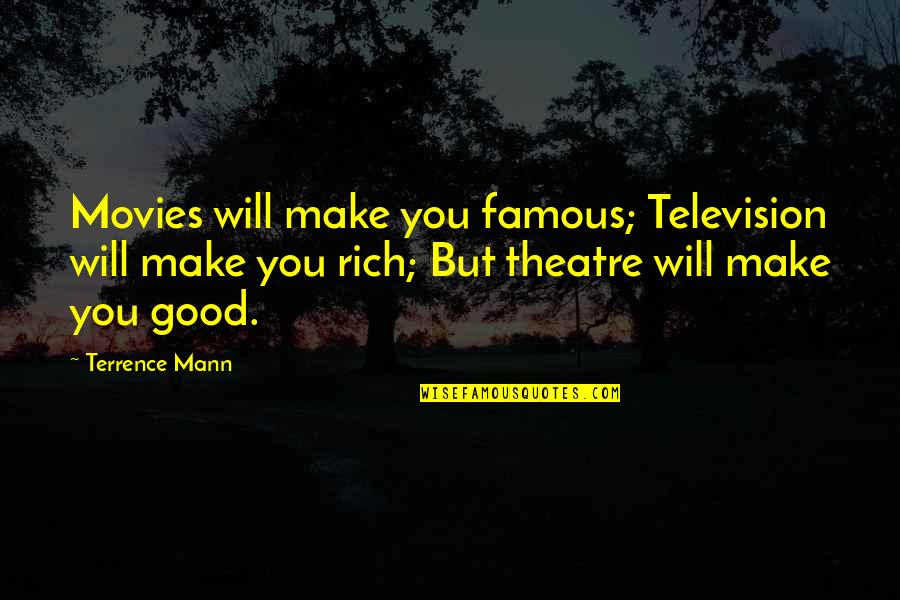 Famous Television Quotes By Terrence Mann: Movies will make you famous; Television will make