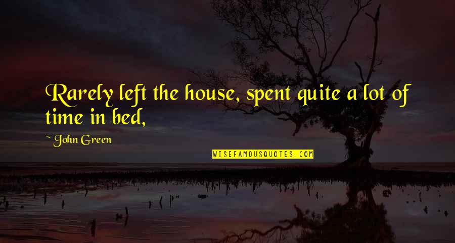Famous Tessio Quotes By John Green: Rarely left the house, spent quite a lot