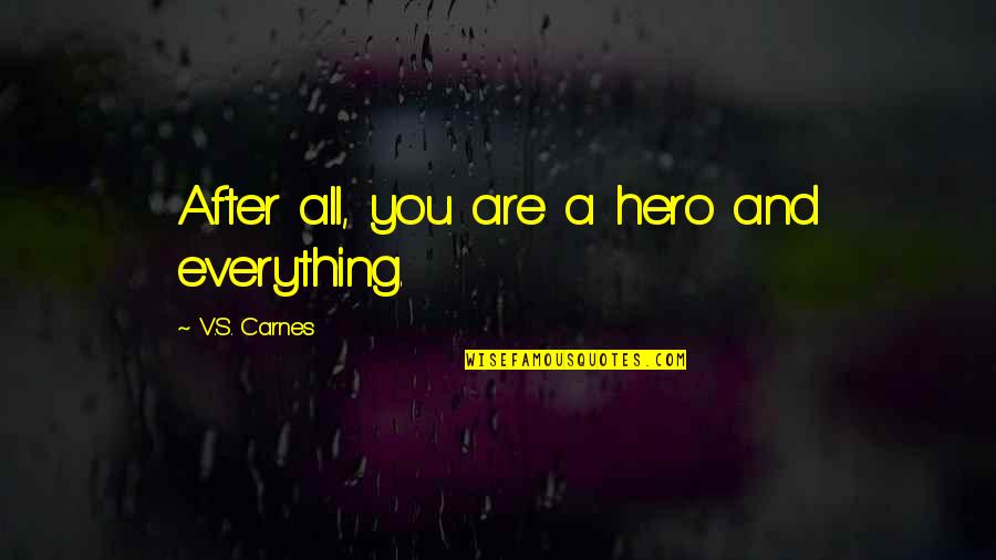 Famous Tet Offensive Quotes By V.S. Carnes: After all, you are a hero and everything.