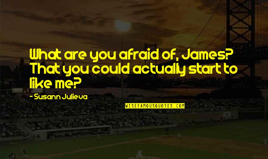 Famous Texas A&m Quotes By Susann Julieva: What are you afraid of, James? That you
