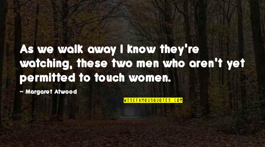 Famous Textile Designers Quotes By Margaret Atwood: As we walk away I know they're watching,