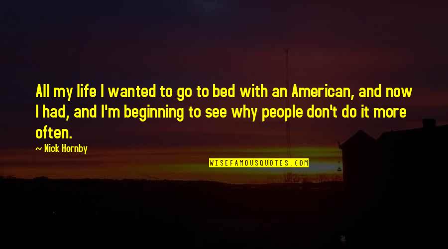 Famous Tfm Quotes By Nick Hornby: All my life I wanted to go to Famous Tfm Quotes By Nick Hornby: All my life I wanted to go to